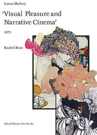 Laura Mulvey: Visual Pleasure and Narrative Cinema (KOENIG BOOKS 2016)