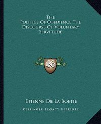 The Politics Of Obedience (Kessinger Publishing, LLC 2010)