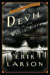The Devil in the White City: Murder, Magic, and Madness at the Fair That Changed America (Crown Publishers 2003)