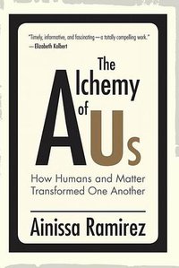 The Alchemy of Us (The MIT Press 2020)
