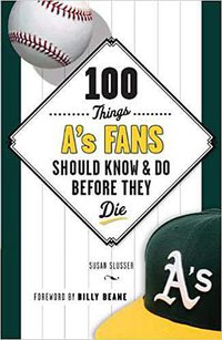 100 Things A's Fans Should Know Do Before They Die