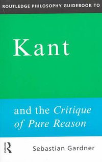 Routledge Philosophy GuideBook to Kant and the Critique of Pure Reason (Routledge 1999)