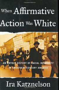 When Affirmative Action Was White (W. W. Norton & Company 2005)
