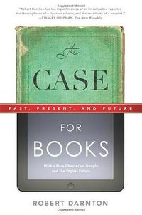 The Case for Books (PublicAffairs 2010)