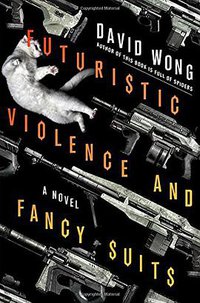 Futuristic Violence and Fancy Suits (Thomas Dunne Books 2015)