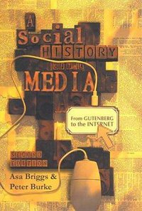A Social History of the Media (Polity Press 2005)