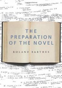 The Preparation of the Novel (Columbia University Press 2010)