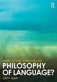 What is This Thing Called Philosophy of Language? (Routledge 2013)