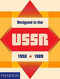 Designed in the USSR (Phaidon Press Ltd. 2018)
