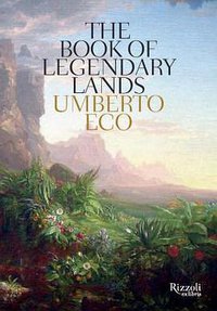 The Book of Legendary Lands (Rizzoli Ex Libris 2013)