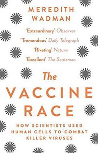 The Vaccine Race: How Scientists Used Human Cells to Combat Killer Viruses 