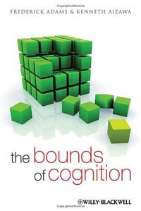 The Bounds of Cognition (Wiley 2010)
