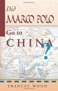 Did Marco Polo Go To China? (Westview Press 1998)