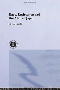 Race, Resistance, and the Ainu of Japan (Routledge 1996)