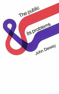 The Public and its Problems (Swallow Press 1954)