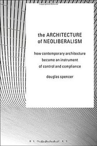 The Architecture of Neoliberalism