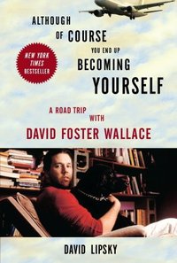 Although of Course You End Up Becoming Yourself: A Road Trip with David Foster Wallace (Broadway 2010)