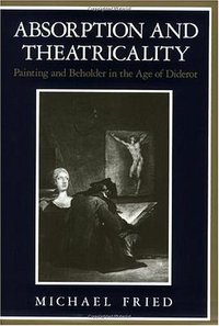 Absorption and Theatricality (Chicago University Press 1988)