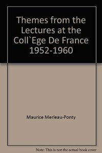 Themes from the Lectures at the Collège de France, 1952-1960 (Northwestern University Press 1970)