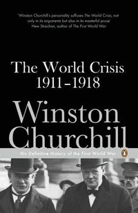 The World Crisis 1911-1918 (Penguin Classics 2007)