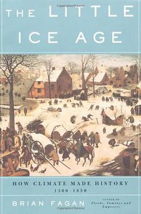 The Little Ice Age: How Climate Made History 1300-1850 (Basic Books 2001)