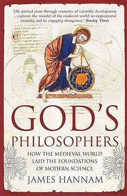 God's Philosophers: How the Medieval World Laid the Foundations of Modern Science