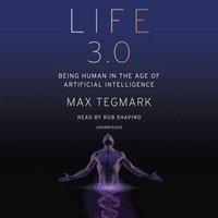 Life 3.0: Being Human in the Age of Artificial Intelligence