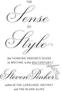 The Sense of Style: The Thinking Person's Guide to Writing in the 21st Century