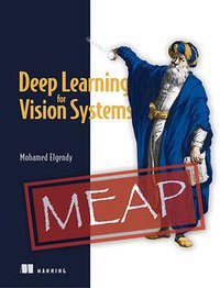 Deep Learning for Vision Systems (Manning Publications 2020)
