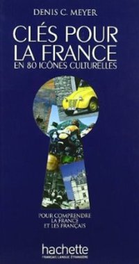 Clés pour la France en 80 icônes culturelles (Hachette 2010)