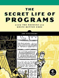 The Secret Life of Programs (no starch press 2019)
