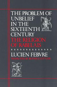 The Problem of Unbelief in the Sixteenth Century (Harvard University Press 1985)