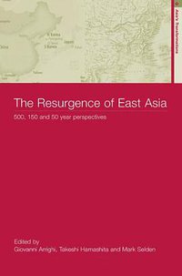 The Resurgence of East Asia (Routledge 2003)