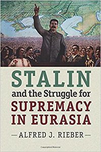 Stalin and the Struggle for Supremacy in Eurasia (Cambridge University Press 2015)