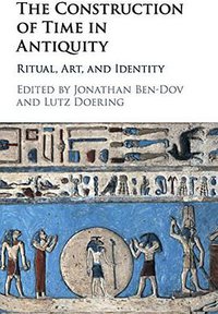 The Construction of Time in Antiquity (Cambridge University Press 2017)
