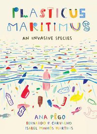 Plasticus Maritimus: An Invasive Species (Greystone Kids 2020)