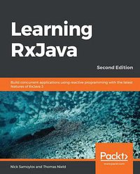 Learning RxJava: Second Edition (Packt Publishing 2020)