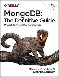 MongoDB: The Definitive Guide, 3rd Edition (O'Reilly Media 2019)