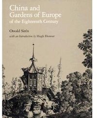 China and Gardens of Europe of the Eighteenth Century (Dumbarton Oaks Research Library & Collection 1990)
