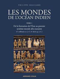 Les mondes de l'océan Indien - De la formation de l'Etat au premier système-monde afro-eurasien (Armand Colin 2012)