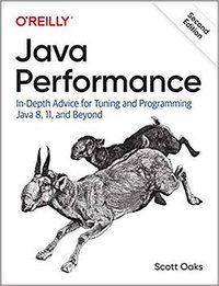 Java Performance: In-Depth Advice for Tuning and Programming Java 8, 11, and Beyond (O'Reilly Media 2020)