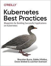 Kubernetes Best Practices (O'Reilly Media 2019)
