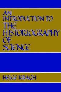 An Introduction to the Historiography of Science (Cambridge University Press 1989)
