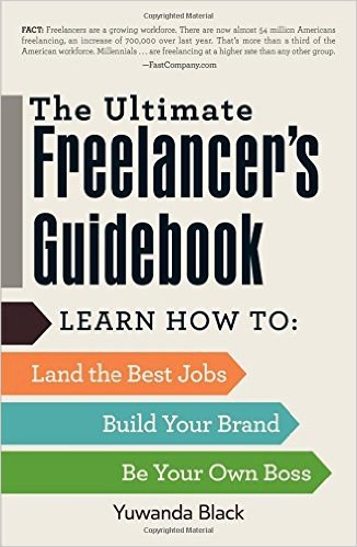 The Ultimate Freelancer's Guidebook: Learn How to Land the Best Jobs, Build Your Brand, and Be Your Own Boss