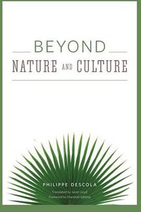 Beyond Nature and Culture (University of Chicago Press 2013)