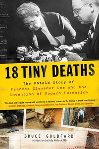 18 Tiny Deaths: The Untold Story of Frances Glessner Lee and (Sourcebooks, Inc. 2020)