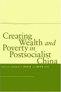Creating Wealth and Poverty in Postsocialist China (Stanford University Press 2008)