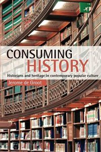 Consuming History (Routledge 2008)
