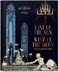 Kay Nielsen: East of the Sun and West of the Moon (Taschen 2015)
