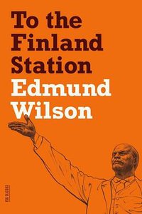 To the Finland Station (Farrar, Straus and Giroux 2012)
